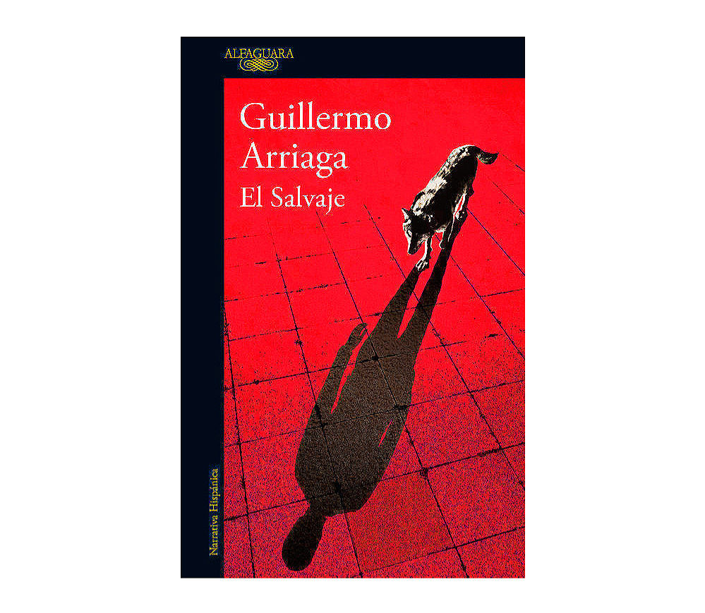Libro El Salvaje (20,81, ed. Alfaguara), de Guillermo Arriaga
