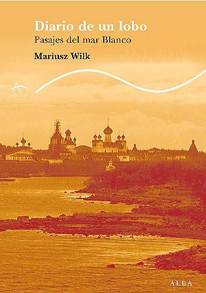 Mariusz Wilk: 'Diario de un lobo. Pasajes del mar Blanco'.