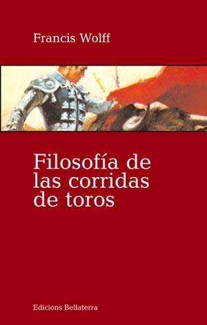 'Filosofa de las corridas de toros', Francis Wolff.| Edicions Bellaterra