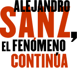 Alejandro Sanz, el fenómeno continúa