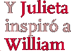 Y Julieta inspiró a William
