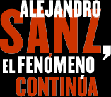 Alejandro Sanz, el fenómeno continúa