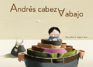 ANDRS CABEZA ABAJO, Autor: Pablo Albo Ilustrador: Roger Olmos Editorial: OQO Edad: A partir de 4 aos PVP: 12,90